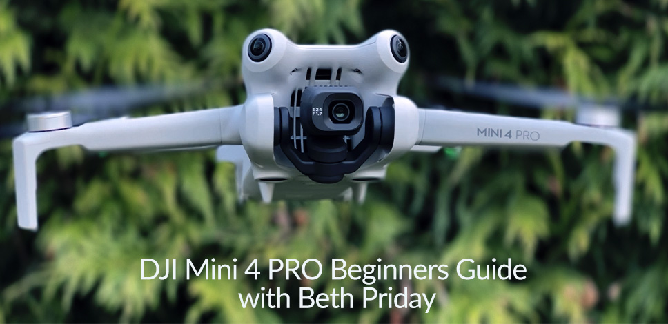 DJI Mini 4 PRO Beginners Guide with Beth Priday