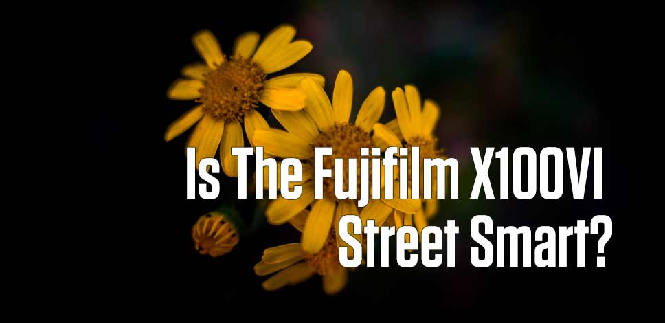 Is the Fujifilm X100VI Street Smart?
