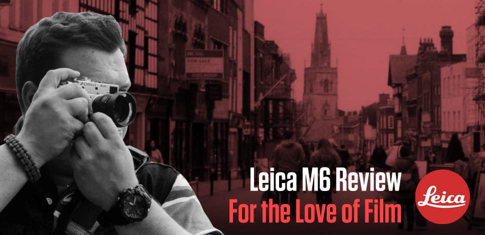 Leica M6 35mm Film Camera Review » Shoot It With Film