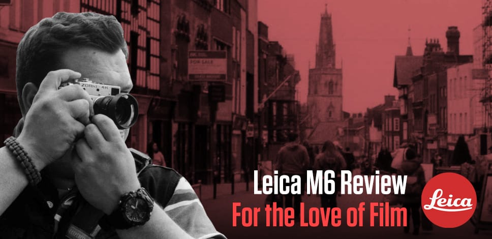 Leica M6 2022: A mix of essay and review - Macfilos