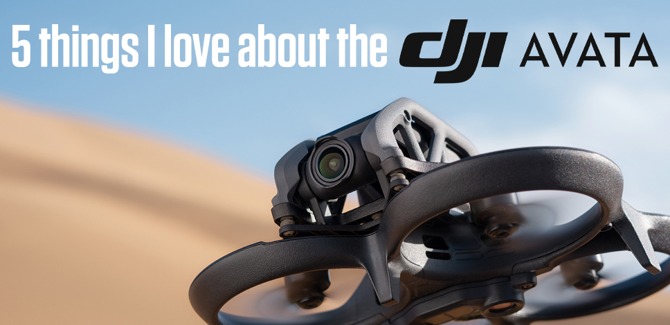 5 Things I Love About The DJI Avata