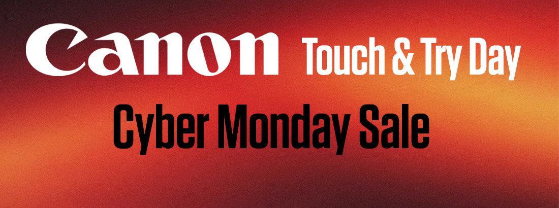 Canon Touch and Try Day Cyber Monday